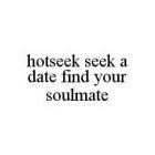 HOTSEEK SEEK A DATE FIND YOUR SOULMATE