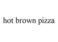 HOT BROWN PIZZA