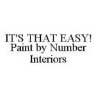 IT'S THAT EASY! PAINT BY NUMBER INTERIORS