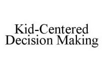 KID-CENTERED DECISION MAKING