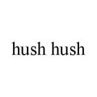 HUSH HUSH