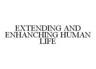 EXTENDING AND ENHANCHING HUMAN LIFE