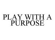 PLAY WITH A PURPOSE