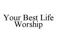 YOUR BEST LIFE WORSHIP