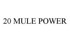 20 MULE POWER