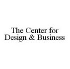THE CENTER FOR DESIGN & BUSINESS