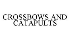 CROSSBOWS AND CATAPULTS