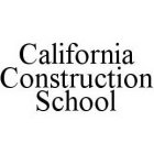 CALIFORNIA CONSTRUCTION SCHOOL