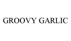 GROOVY GARLIC