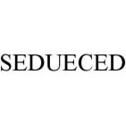 SEDUECED