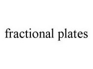 FRACTIONAL PLATES