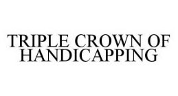 TRIPLE CROWN OF HANDICAPPING