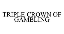 TRIPLE CROWN OF GAMBLING