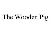 THE WOODEN PIG