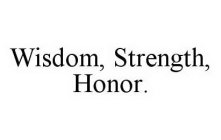 WISDOM, STRENGTH, HONOR.