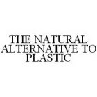 THE NATURAL ALTERNATIVE TO PLASTIC