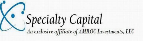 SPECIALTY CAPITAL AN EXCLUSIVE AFFILIATE OF AMROC INVESTMENTS, LLC