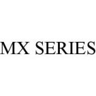 MX SERIES