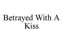 BETRAYED WITH A KISS