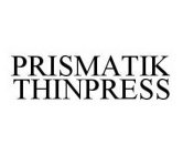 PRISMATIK THINPRESS