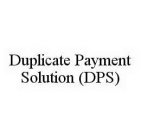DUPLICATE PAYMENT SOLUTION (DPS)