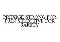 PREXIGE STRONG FOR PAIN SELECTIVE FOR SAFETY