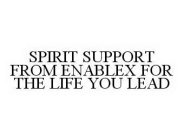 SPIRIT SUPPORT FROM ENABLEX FOR THE LIFE YOU LEAD