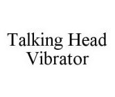 TALKING HEAD VIBRATOR
