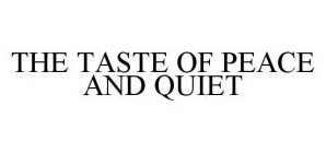 THE TASTE OF PEACE AND QUIET