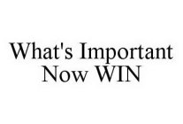 WHAT'S IMPORTANT NOW WIN