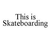 THIS IS SKATEBOARDING