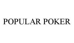 POPULAR POKER