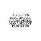 X-VERIFY'S HEALTHCARE CLAIMS DENIAL MANAGEMENT PROGRAMS