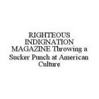 RIGHTEOUS INDIGNATION MAGAZINE THROWING A SUCKER PUNCH AT AMERICAN CULTURE