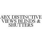 ABX DISTINCTIVE VIEWS BLINDS & SHUTTERS