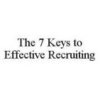 THE 7 KEYS TO EFFECTIVE RECRUITING