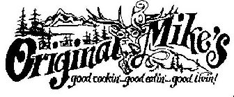 ORIGINAL MIKE'S GOOD COOKIN'... GOOD EATIN'... GOOD LIVIN!