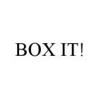 BOX IT!