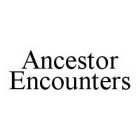 ANCESTOR ENCOUNTERS