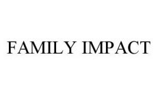 FAMILY IMPACT
