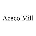 ACECO MILL