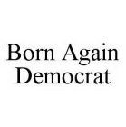 BORN AGAIN DEMOCRAT