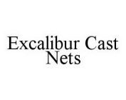EXCALIBUR CAST NETS
