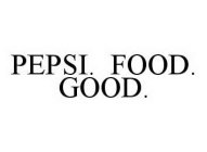 PEPSI.  FOOD.  GOOD.