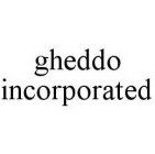 GHEDDO INCORPORATED