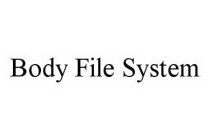 BODY FILE SYSTEM