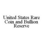UNITED STATES RARE COIN AND BULLION RESERVE