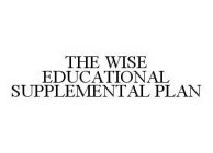 THE WISE EDUCATIONAL SUPPLEMENTAL PLAN