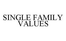 SINGLE FAMILY VALUES