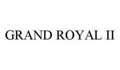 GRAND ROYAL II